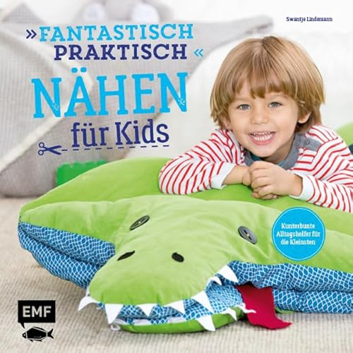 Fantastisch praktisch – Nähen für Kids: Kunterbunte Alltagshelfer für die Kleinsten