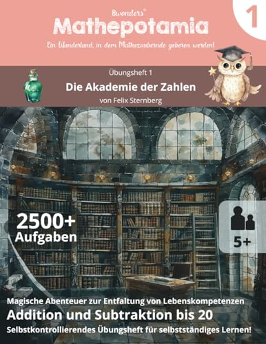 Mathepotamia Übungsheft 1: Die Akademie der Zahlen | Addition und Subtraktion bis 20 | Selbstkontrollierendes Mathe-Übungsbuch 1. Klasse (Mathepotamia Mathe-Abenteuer, Band 1)