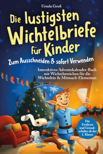 Die lustigsten Wichtelbriefe für Kinder | Zum Ausschneiden & sofort Verwenden | Interaktives Adventskalender-Buch mit Wichtelstreichen für die ... ab der 1. Klasse (Wichtel Flocke)
