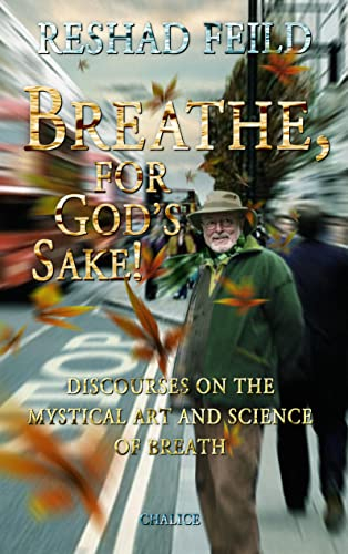 Breathe, for God's Sake!: Discourses on the Mystical Art and Science