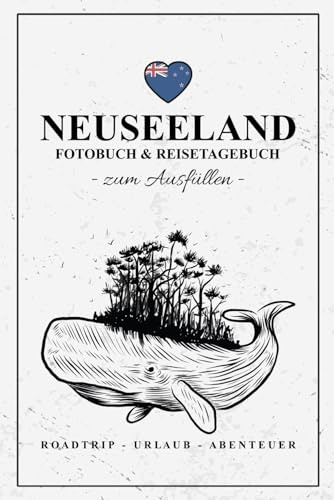 Neuseeland Fotobuch und Reisetagebuch zum Ausfüllen: Reise Fotografie / Neuseeland Reisetagebuch zum Wandern, Urlaub, Camping und Roadtrip / Reisebuch mit Fotos Einkleben / Souvenir