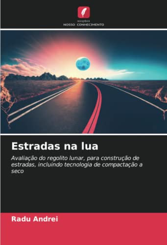 Estradas na lua: Avaliação do regolito lunar, para construção de estradas, incluindo tecnologia de compactação a seco
