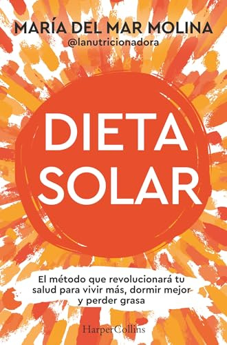 Dieta solar: El método que revolucionará tu salud para vivir más, dormir mejor y perder grasa (HARPER NO FICCION)