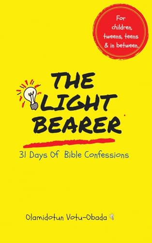 The Light Bearer 31 Days of Bible Confessions for Children, Teens and Tweens: A Faith-Building Affirmation and Devotional Book for children to Grow in Christ, Confidence, and Purpose