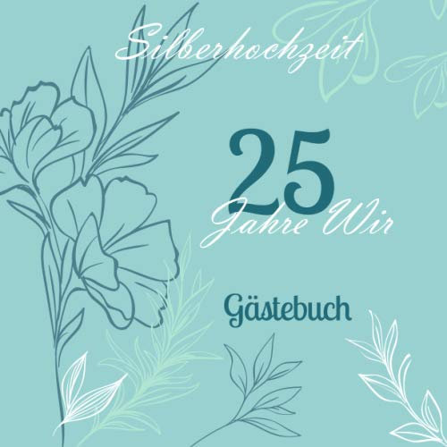 Silberhochzeit 25 Jahre Wir Gästebuch: Zum 25. Hochzeitstag | Silberne Hochzeit | Als Geschenk für das Ehepaar | Perfekt für geschriebene Glückwünsche, Widmungen und Fotos | Für 30 bis 60 Gäste