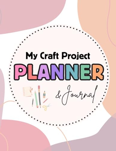 My Craft Project Planner and Journal (The Cricut for Newbies Collection, Band 4)