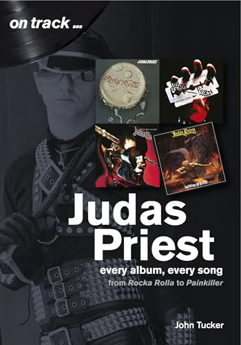 Judas Priest from Rocka Rolla to Painkiller: Every Album, Every Song (On Track)