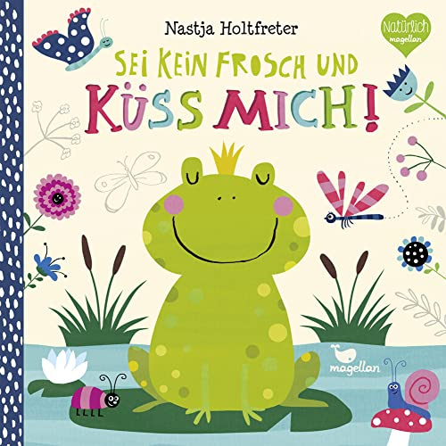 Sei kein Frosch und küss mich!: Ein märchenhaftes Pappbilderbuch für Kinder ab 2 Jahren