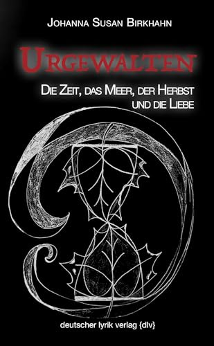 Urgewalten: Die Zeit, das Meer, der Herbst und die Liebe (deutscher lyrik verlag)