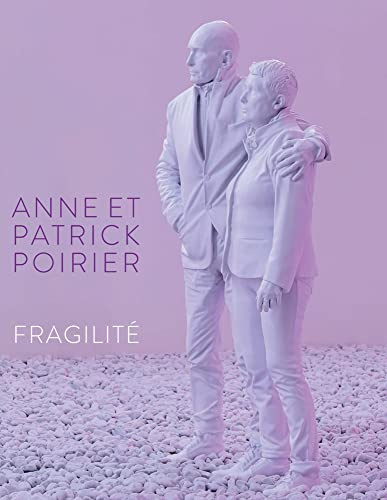 Anne et Patrick Poirier. Fragilité: Katalog zur Ausstellung im Ludwigmuseum Koblenz 2022