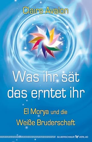 Was ihr sät, das erntet ihr: El Morya und die Weiße Bruderschaft