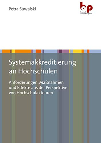 Systemakkreditierung an Hochschulen: Anforderungen, Maßnahmen und Effekte aus der Perspektive von Hochschulakteuren