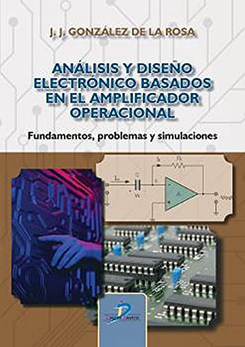 ANÁLISIS Y DISEÑO ELECTRÓNICO BASADOS EN EL AMPLIFICADOR OPERACIONAL: Fundamentos, problemas y simulaciones (SIN COLECCION)
