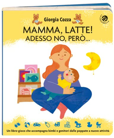 Mamma, latte! Adesso no, però... Un libro-gioco che accompagna bimbi e genitori dalle poppate a nuove attività. Ediz. a colori