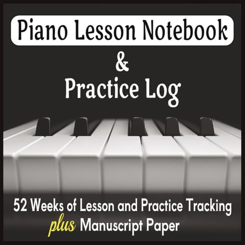 Piano Lesson Notebook & Practice Log: 52 Weeks of Lesson and Practice Tracking plus Manuscript Paper | Piano Teacher and Student Journal
