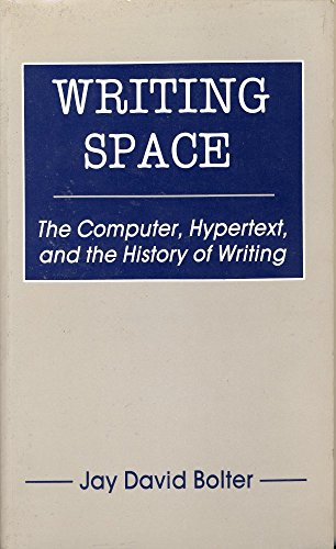Writing Space: the Computer, Hypertext, and the History of Writing