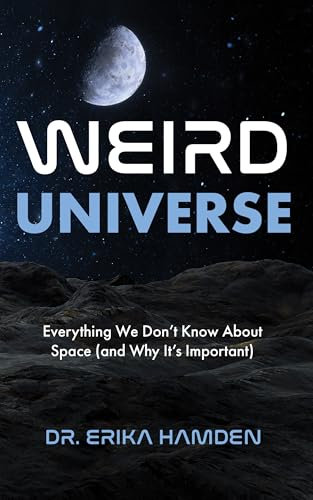 Weird Universe: Everything We Don’t Know About Space (and Why It’s Important) (Learn About the Universe, Astrophysics Gifts)