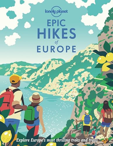 Lonely Planet Epic Hikes of Europe: Explore Europe's Most Thrilling Treks and Trails: Detailed Itineraries | Travel Like a Local | Insider Tips | Covers Europe's Most Thrilling Treks and Trails