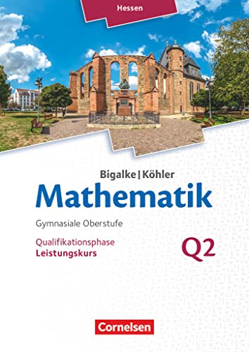 Bigalke/Köhler: Mathematik - Hessen - Ausgabe 2016 - Leistungskurs 2. Halbjahr: Band Q2 - Schulbuch