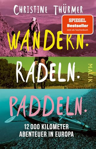 Wandern. Radeln. Paddeln.: 12.000 Kilometer Abenteuer in Europa | Die meistgewanderte Frau der Welt