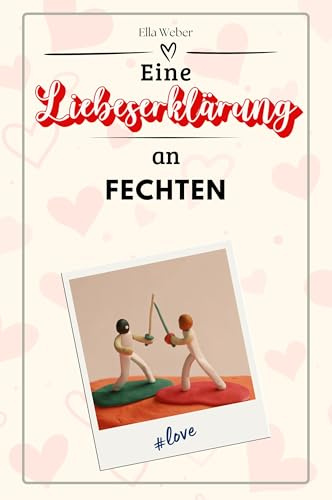 Eine Liebeserklärung an Fechten - Die große Hommage - das perfekte Geschenk für Weihnachten und Geburtstag und jeden Anlass