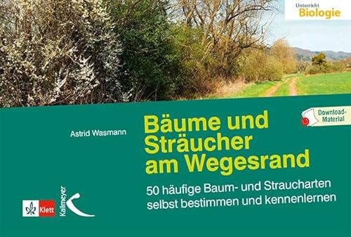Bäume und Sträucher am Wegesrand: 50 häufige Baum- und Straucharten selbst bestimmen und kennenlernen. Mit Download-Material