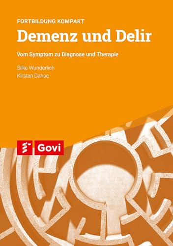Demenz und Delir: Vom Symptom zu Diagnose und Therapie - Fortbildung kompakt (Govi)