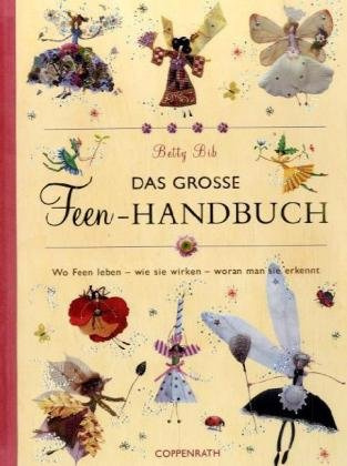 Das grosse Feen-Handbuch: Wo Feen leben - wie sie wirken - woran man sie erkennt (Geschenkbücher für Erwachsene)