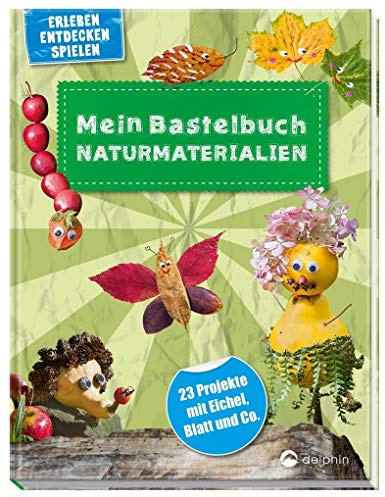 Mein Bastelbuch Naturmaterialien: 23 Projekte mit Eichel, Blatt & Co.