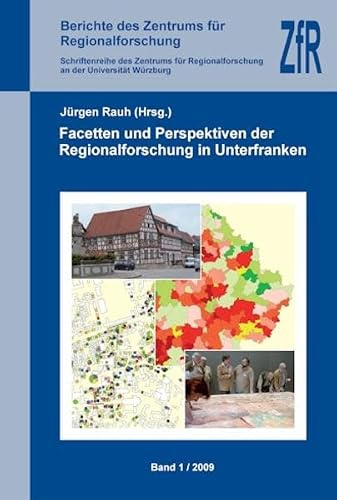 Facetten und Perspektiven der Regionalforschung in Unterfranken. (Berichte des Zentrums für Regionalforschung: Schriftenreihe des Zentrums für Regionalforschung an der Universität Würzburg)