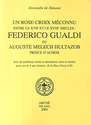 Une rose-croix meconnu entre le XVII et le XVIII siecles : Frederico Gualdi ou Auguste Melech Hultazob prince d'Achem