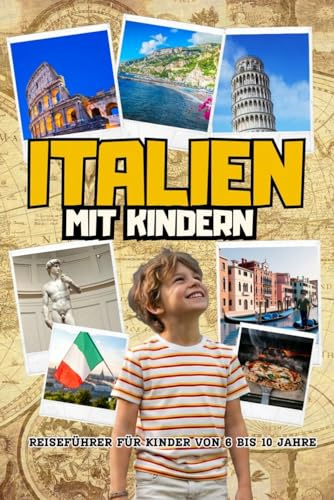 ITALIEN MIT KINDERN. Reiseführer für Kinder von 6 bis 10 Jahre