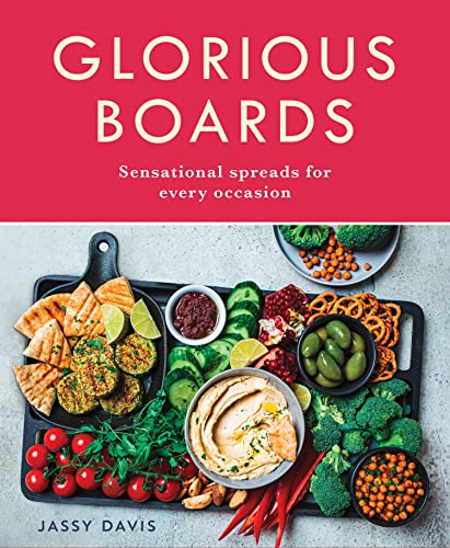 Glorious Boards: A delicious cookbook with mouthwatering grazing board and platter recipes