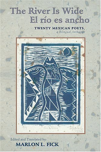 The River Is Wide/el Rio Es Ancho: Twenty Mexican Poets (Mary Burritt Christiansen Poetry Series)