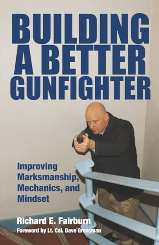 Building a Better Gunfighter: Improving Marksmanship, Mechanics and Mindset