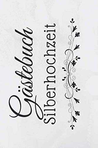Silberhochzeit Gästebuch: Silberne Hochzeit Geschenk Hochzeit Zum Eintragen Von Kreativen Sprüchen Für Gäste A5 120 Seiten