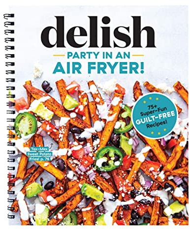 Festa in una friggitrice ad aria: oltre 75 ricette friggitrice ad aria dagli editori di Delish