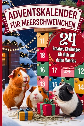 Adventskalender für Meerschweinchen: 24 kreative Beschäftigungsideen & lustige Challenges – stärkt Vertrauen, vertreibt Langeweile & bringt Spaß in die Adventszeit