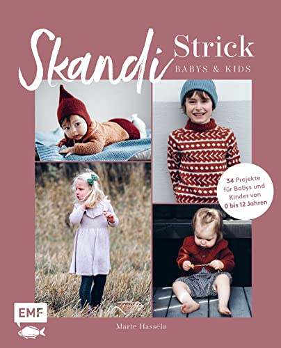 Skandi-Strick – Babys & Kids: Skandinavisch und zeitlos stricken – 34 Pullover, Kleider, Mützen und mehr für Babys & Kinder von 0 bis 12 Jahre
