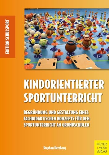 Kindorientierter Sportunterricht: Begründung und Gestaltung eines fachdidaktischen Konzepts für den Sportunterricht an Grundschulen (Edition Schulsport)