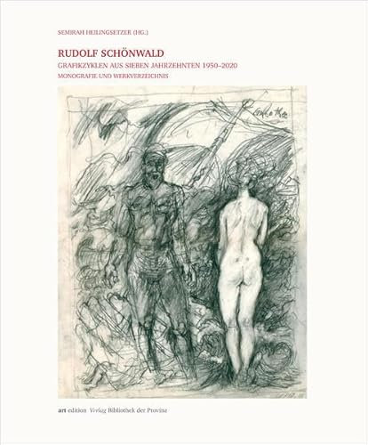 Rudolf Schönwald – Grafikzyklen aus sieben Jahrzehnten 1950–2020: Monografie und Werkverzeichnis (artedition · Verlag Bibliothek der Provinz)