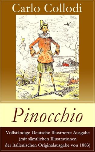 Pinocchio (Mit Illustrationen der italienischen Originalausgabe von 1883): Die Abenteuer des Pinocchio (Das hölzerne Bengele) - Der beliebte ... Bengele) - Der Beliebte Kinderklassiker