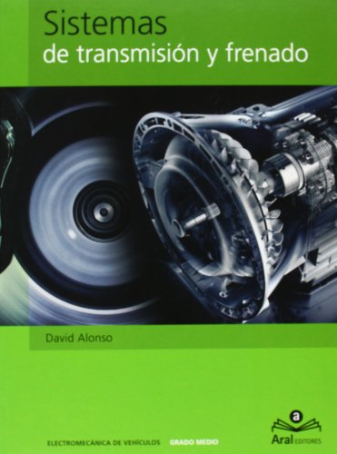 SISTEMAS DE TRANSMISIÓN Y FRENADO. ELECTROMECÁNICA DE VEHÍCULOS (SIN COLECCION)
