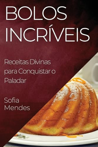 Bolos Incríveis: Receitas Divinas para Conquistar o Paladar
