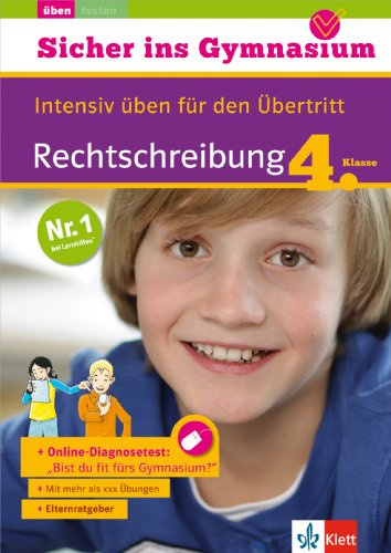 Klett Sicher ins Gymnasium Rechtschreibung 4. Klasse: Intensiv Üben für den Übertritt, Deutsch: Intensiv üben für den Übertritt mit Online-Übungen