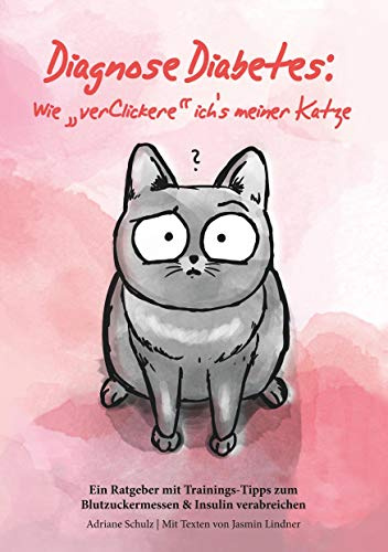 Diagnose Diabetes: Wie verClickere ich's meiner Katze?: Ein Ratgeber mit Trainings-Tipps zum Blutzuckermessen