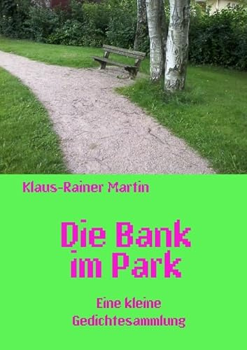 Die Bank im Park: Eine kleine Gedichtesammlung