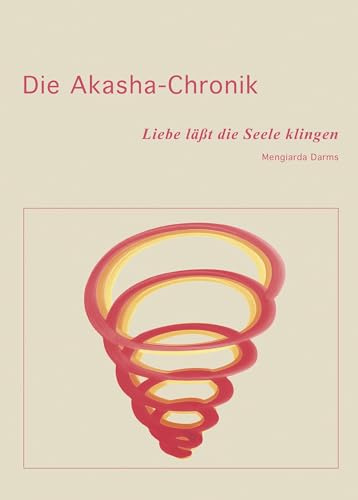Die Akasha-Chronik: Liebe läßt die Seele klingen