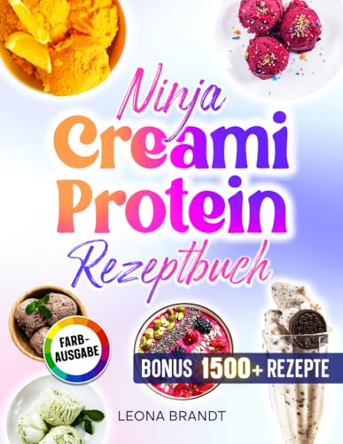 Ninja Creami Protein Rezeptbuch: Proteinreiche und zuckerarme Rezepte mit u.a Eiscremes, Sorbets, Gelatos, Milchshakes uvm. | Inkl. Saucen & Bonus