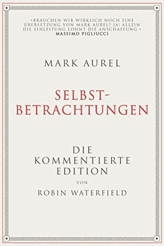 Mark Aurel: Selbstbetrachtungen: Die kommentierte Edition von Robin Waterfield